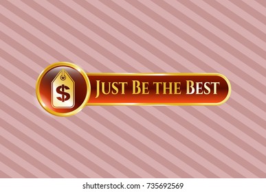  Shiny emblem with money tag icon and Just Be the Best text inside