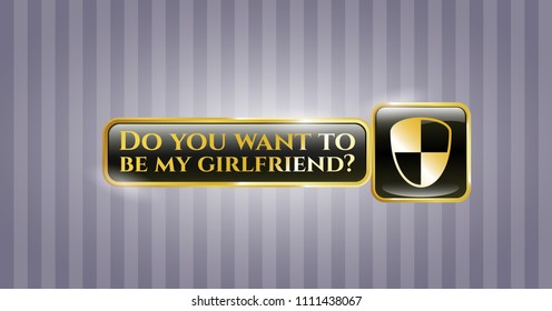  Shiny emblem with shield, safety icon and Do you want to be my girlfriend? text inside