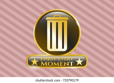  Shiny emblem with trash can icon and Enjoy Every Moment text inside