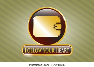  Shiny emblem with wallet icon and Follow your Heart text inside