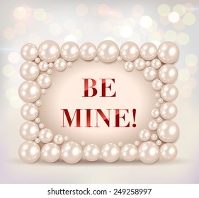 Shiny pearls frame with "Be mine!" lettering on bokeh background - vector illustration.