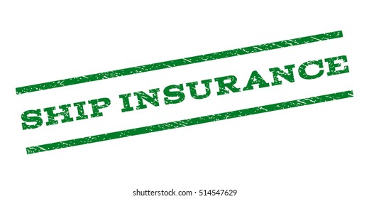 Ship Insurance watermark stamp. Text tag between parallel lines with grunge design style. Rubber seal stamp with dust texture. Vector green color ink imprint on a white background.