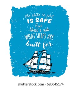 Ship in port is safe but that's not what ships are built for. Hand Drawn Vector Quote Illustration Poster Design
