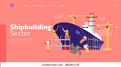 Shipbuilding Landing Page Template. Engineers Male Characters Assembling Nautical Vessel on Scaffold in Dock Welding and Painting. Ship Building and Manufacturing. Cartoon People Vector Illustration