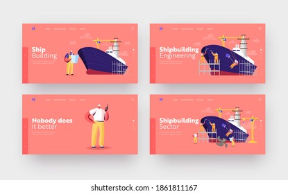 Shipbuilding Landing Page Template Set. Engineers Male Characters Assembling Nautical Vessel on Scaffold in Dock Welding and Painting. Ship Building Manufacturing. Cartoon People Vector Illustration