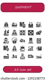  shipment icon set. 25 filled shipment icons. Simple modern icons about  - Cargo ship, Delivery, Shipping, Forklift, Ship, Warehouse, Move, Postman, Cargo