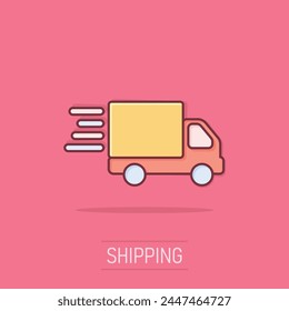Shipping fast icon in comic style. Delivery truck cartoon vector illustration on isolated background. Express logistic splash effect sign business concept.