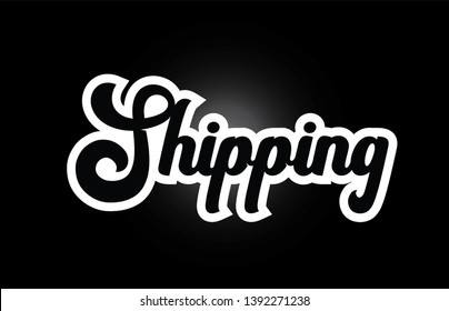 Shipping hand written word text for typography iocn design in black and white color. Can be used for a logo, branding or card