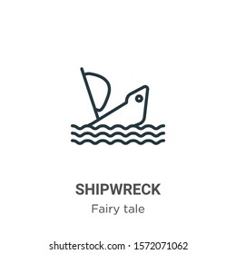 Shipwreck outline vector icon. Thin line black shipwreck icon, flat vector simple element illustration from editable fairy tale concept isolated on white background