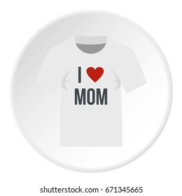 Shirt I love mom icon in flat circle isolated vector illustration for web