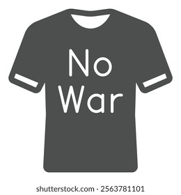 Shirt with no war text solid icon, stop war concept. Vector graphics. Clothes with protest banner print sign on white background, glyph style icon for mobile or web design