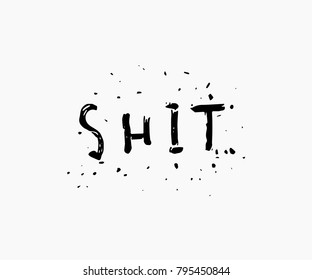 Shit abstract quote lettering. Calligraphy inspiration graphic design typography element. Hand written postcard. Cute simple vector sign grunge style. Textile print