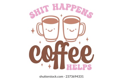 la mierda ocurre ayuda de café, archivo Vector de plantilla de diseño de citas de café nuevo.