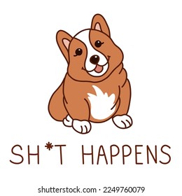 Shit happens. Cute corgi and lettering. Vector illustration