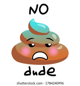 Shit or turd rejecting emoji vector icon with tired face feeling boring and sleepy and No Dude doodle text, isolated illustration in flat cartoon and kawaii style.