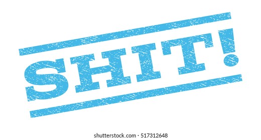 Shit! watermark stamp. Text tag between parallel lines with grunge design style. Rubber seal stamp with dust texture. Vector light blue color ink imprint on a white background.