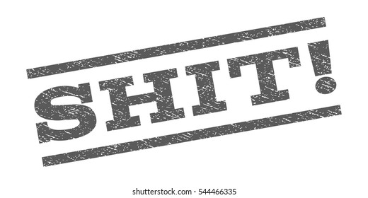 Shit! watermark stamp. Text tag between parallel lines with grunge design style. Rubber seal stamp with dust texture. Vector grey color ink imprint on a white background.