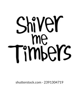 shiver me timbers text on white background.