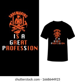 "Shoe making is a Great Profession" Shoemaker Professional T-shirt. 