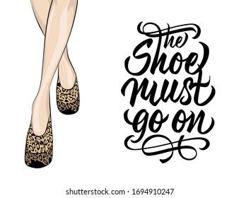 The shoe must go on - hand lettering design with illustration. Isolated alligraphic incription on white background. Vector.