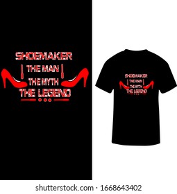"Shoemaker The Man The Myth The Legend" Shoemaker Legendary T-shirt Design.