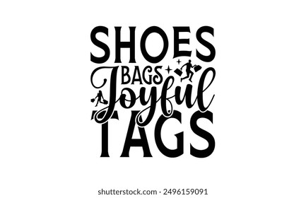 Shoes Bags Joyful Tags - Shopping T-Shirt Design, Illustration With Hand-Lettering And Decoration Elements, Cameo, Cricut, Eps, Files A Cutting.