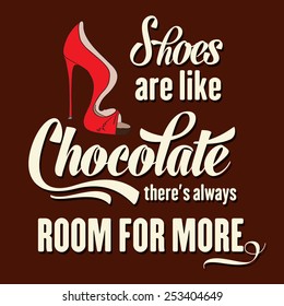 "Shoes are like chocolate, there's always room for more", Quote Typographic Background, vector format