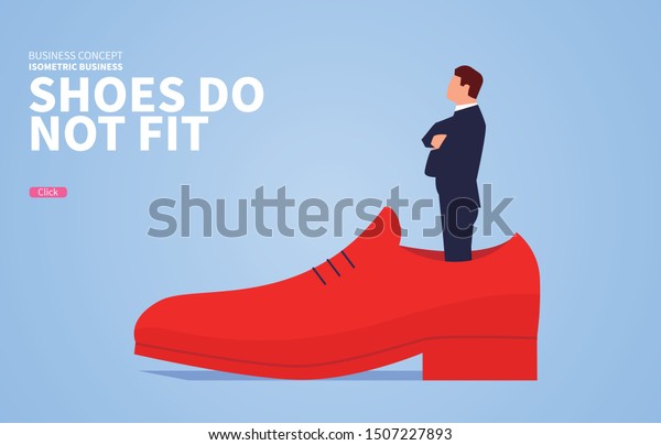 The shoes are not fit, the small businessman is\
standing inside a huge\
shoe