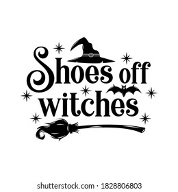 Shoes off witches slogan inscription. Vector Halloween quote. Illustration for prints on t-shirts and bags, posters, cards. 31 October vector design. Isolated on white background.
