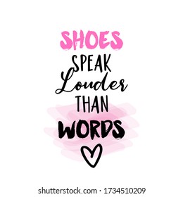 Shoes speak louder than words - funny saying. Hand letter script word art design. 