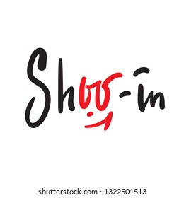 Shoo-in - simple inspire and motivational quote. English idiom, lettering. Print for inspirational poster, t-shirt, bag, cups, card, flyer, sticker, badge. Cute and funny vector sign.