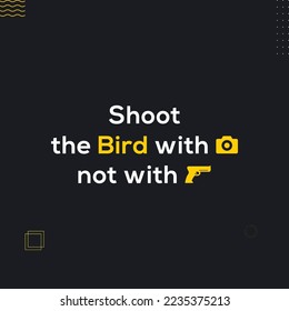 Disparen al pájaro con una cámara, no con una cita para la toma de conciencia pública sobre las armas