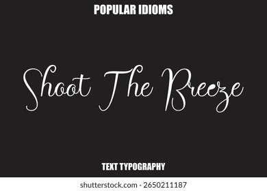  Shoot The Breeze Stylist Calligrathy text Idioms
