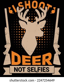 I shoot deer not selfies hunting tshirt design
