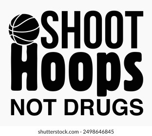 Shoot Hoops Not Drugs Svg,Basketball Svg,Basketball Cricut,Basketball Mascot Svg,Basketball Team Shirt,Template,Cut File Cricut,Silhouette