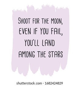 Shoot for the moon, even if you fail, you'll land among the stars. Colorful shape. Vector quote