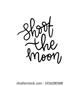 shoot the moon hand drawn lettering inspirational and motivational quote