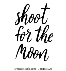 Shoot for the moon. Hand drawn lettering quote about motivational and achievement of the goal.