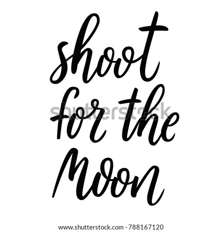 Shoot for the moon. Hand drawn lettering quote about motivational and achievement of the goal.