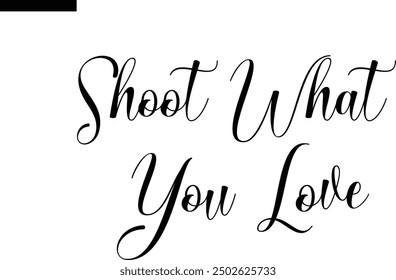 Shoot What You Love Travel Saying Typography Text