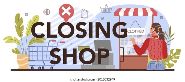 Shop closing typographic header. Commercial activities. Financial crisis or start up fail. Entrepreneur owning a shop, becoming an owner, retail and commercial property. Flat vector illustration