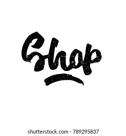 Shop. Ink hand lettering. Modern brush calligraphy. Handwritten phrase. Inspiration graphic design typography element. Rough simple vector sign.