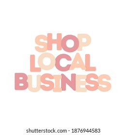 Shop Local Text, Buy Local Support Small Business, Local Business, Online Shop, Logo Poster Graphic, Online Retailer, Vector Illustration Background