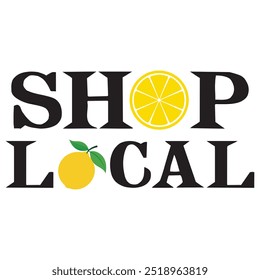 Shop Local Typography T-shirt Design Vector, Lemon Quotes Typography 