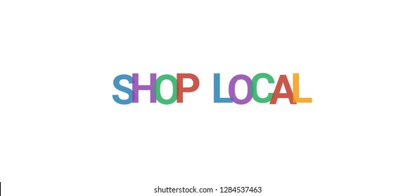 Shop Local word concept. Colorful "Shop Local" on white background. Use for cover, banner, blog.
