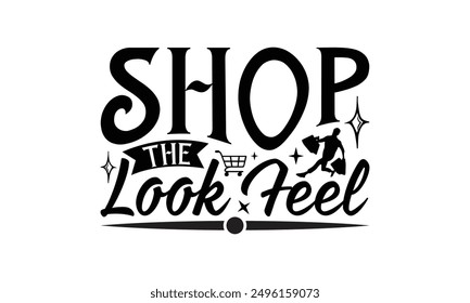 Shop The Look Feel - Shopping T-Shirt Design, Handmade Calligraphy Vector Illustration, Cameo, Cricut, Eps, Files For Cutting.