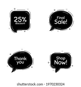 Shop now, 25 percent discount and final sale phrases. Speech bubbles vector set. Sale shopping text. Thought speech balloon website element. Discount chat think bubbles. Thank you message. Vector