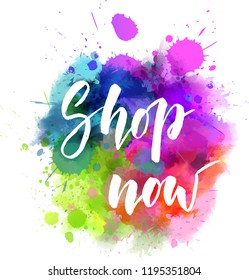 Shop now - handwritten modern calligraphy handlettering on abstract watercolor splashes blot. Shopping concept.