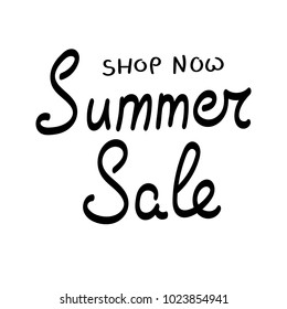 Shop now. Summer sale. Hand drawn vector lettering phrase. Modern motivating calligraphy decor for wall, poster, prints, cards, t-shirts and other