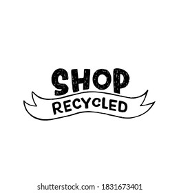 Shop Recycled handdrawn lettering slogan calling for buying products of second life or made with reused materials. Eco friendly inscription for banner, poster, print, tote bag, packaging material